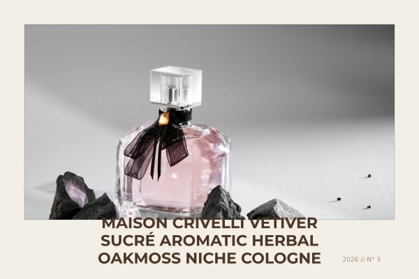 Maison Crivelli Vetiver Sucré aromatic herbal oakmoss niche cologne