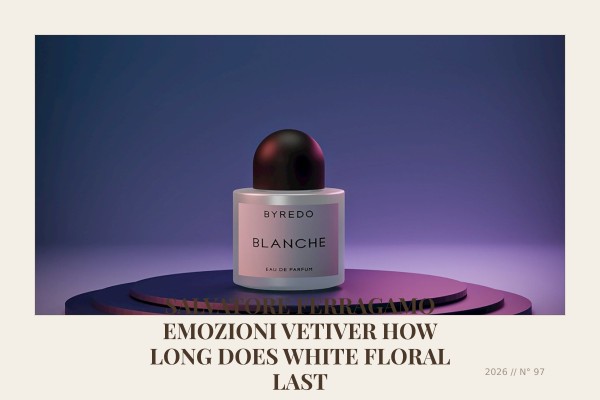 Salvatore Ferragamo Emozioni Vetiver how long does white floral last